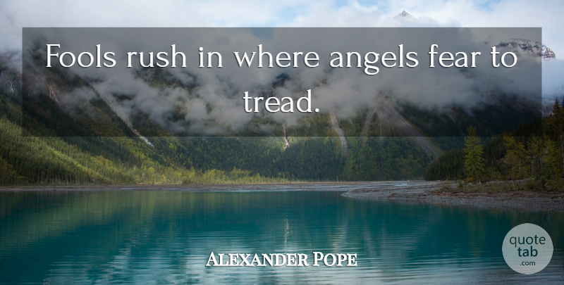 Alexander Pope Quote About Wisdom, Fear, Angel: Fools Rush In Where Angels...