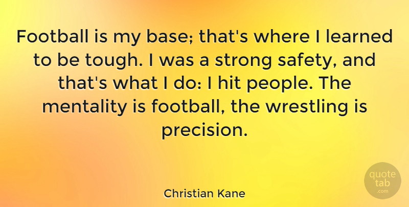 Christian Kane Quote About Football, Strong, Wrestling: Football Is My Base Thats...