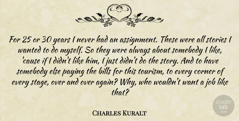 Charles Kuralt Quote About Jobs, Years, Stories: For 25 Or 30 Years...