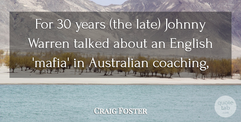 Craig Foster Quote About Australian, English, Johnny, Talked, Warren: For 30 Years The Late...