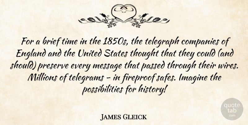 James Gleick Quote About Brief, Companies, England, History, Message: For A Brief Time In...