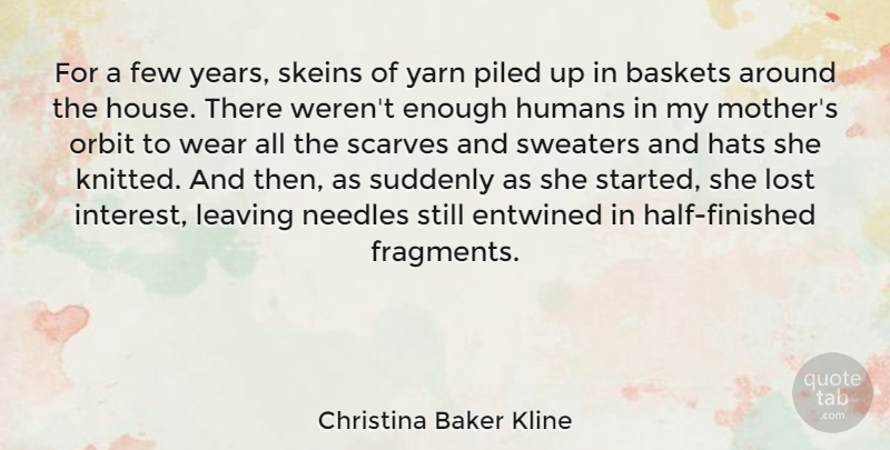 Christina Baker Kline Quote About Few, Hats, Humans, Needles, Orbit: For A Few Years Skeins...