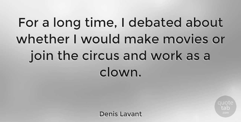 Denis Lavant Quote About Long, Circus, Clown: For A Long Time I...