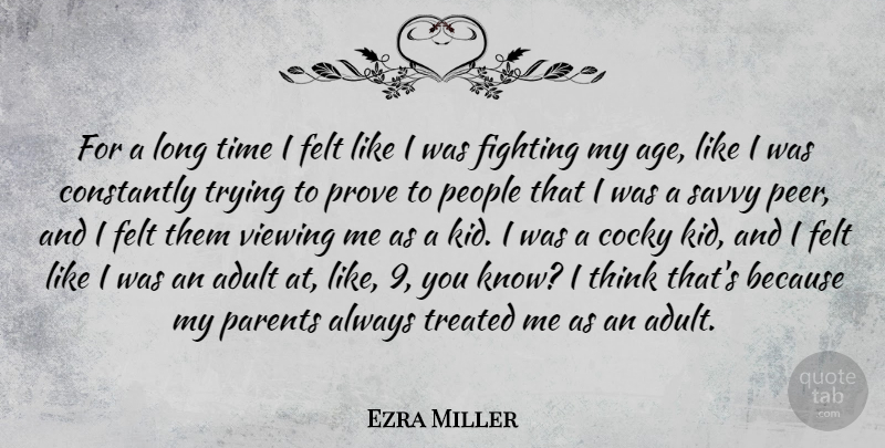 Ezra Miller Quote About Cocky, Kids, Fighting: For A Long Time I...