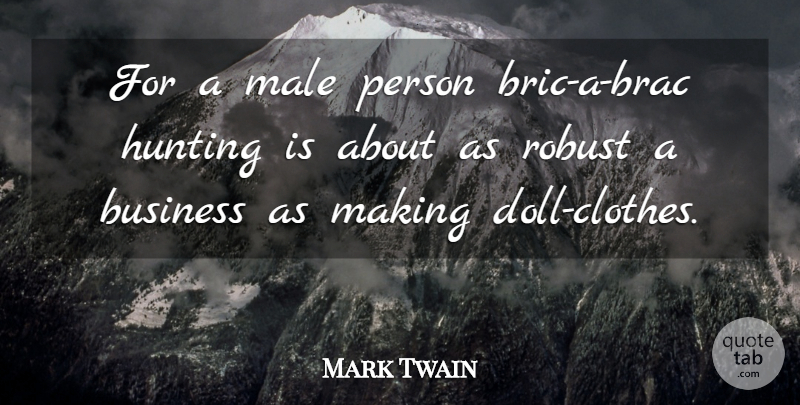 Mark Twain Quote About Hunting, Clothes, Dolls: For A Male Person Bric...
