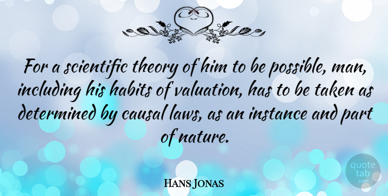 Hans Jonas Quote About Determined, Including, Instance, Nature, Scientific: For A Scientific Theory Of...