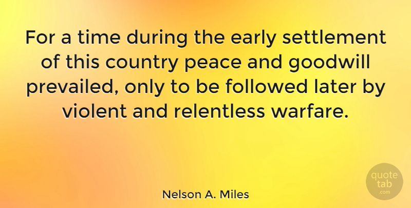Nelson A. Miles Quote About Country, Warfare, Relentless: For A Time During The...