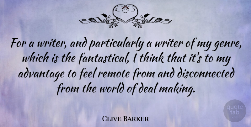 Clive Barker Quote About Thinking, World, Genre: For A Writer And Particularly...