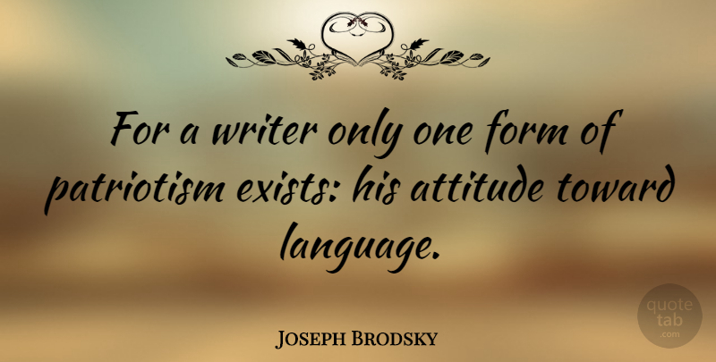 Joseph Brodsky Quote About Attitude, Patriotism, Language: For A Writer Only One...