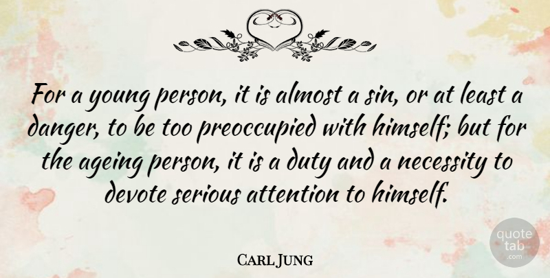 Carl Jung Quote About Ageing, Almost, Devote, Necessity, Serious: For A Young Person It...