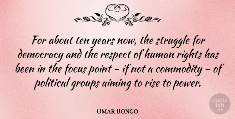 Omar Bongo Quote About Struggle, Rights, Rise To Power: For About Ten Years Now...