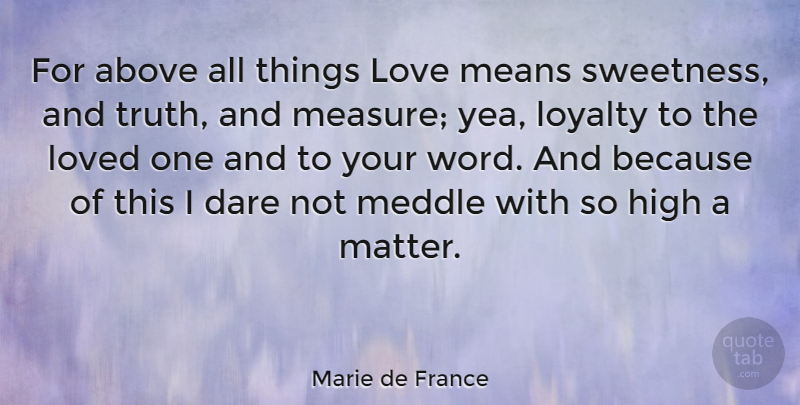 Marie de France Quote About Loyalty, Mean, Matter: For Above All Things Love...