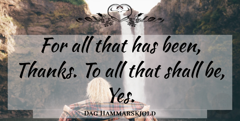 Dag Hammarskjold Quote About Anticipation, Thanks, Has Beens: For All That Has Been...