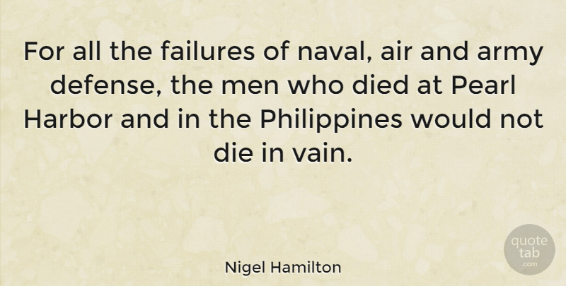 Nigel Hamilton Quote About Air, Died, Failures, Harbor, Men: For All The Failures Of...