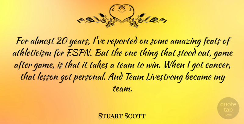 Stuart Scott Quote About Almost, Amazing, Became, Feats, Game: For Almost 20 Years Ive...