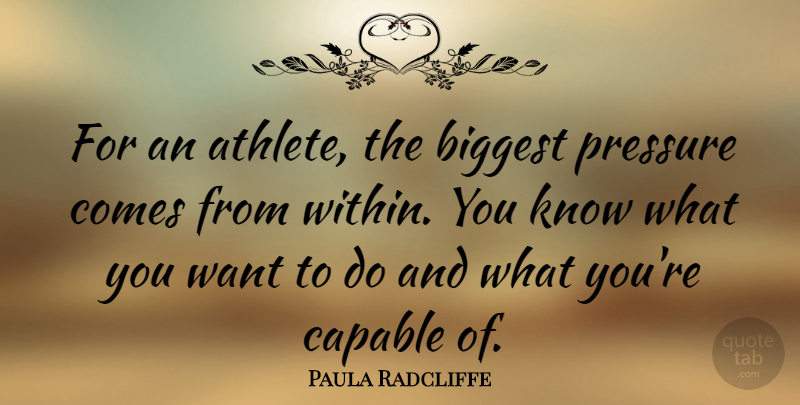 Paula Radcliffe Quote About Athlete, Want, Pressure: For An Athlete The Biggest...