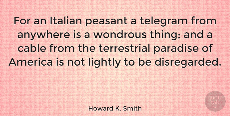 Howard K. Smith Quote About Italian, America, Paradise: For An Italian Peasant A...