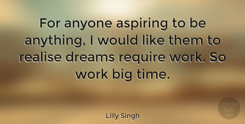 Lilly Singh Quote About Anyone, Aspiring, Dreams, Realise, Require: For Anyone Aspiring To Be...