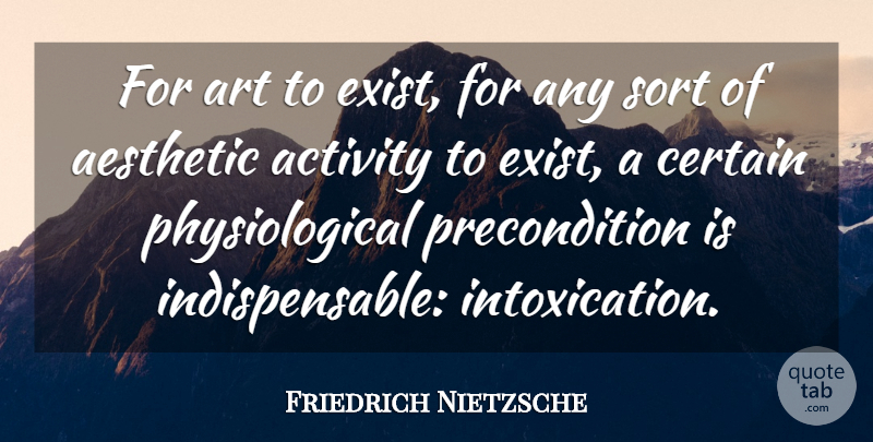 Friedrich Nietzsche Quote About Art, Drinking, Intoxication: For Art To Exist For...