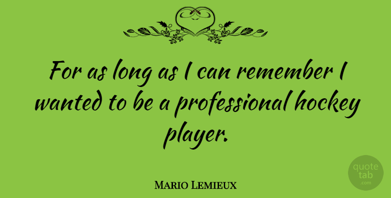 Mario Lemieux Quote About Hockey, Player, Long: For As Long As I...