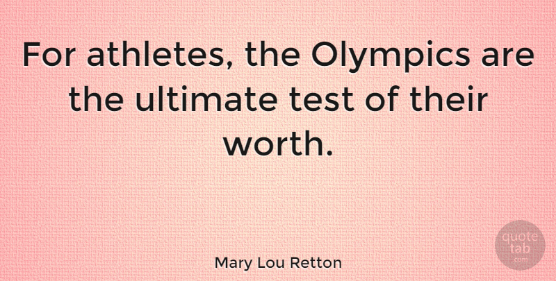 Mary Lou Retton Quote About Athlete, Winter Olympics, Tests: For Athletes The Olympics Are...