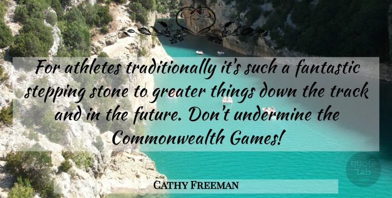 Cathy Freeman Quote About Athlete, Commonwealth Games, Track: For Athletes Traditionally Its Such...