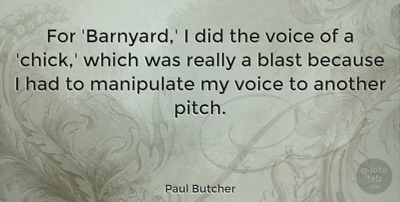 Paul Butcher Quote About Blast, Manipulate: For Barnyard I Did The...