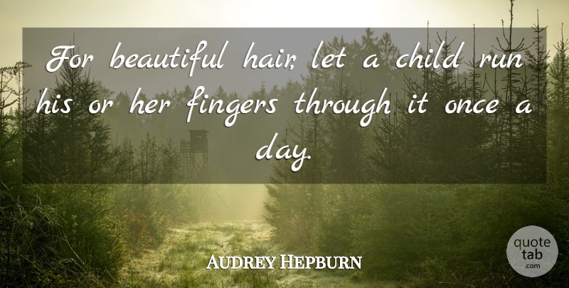Audrey Hepburn Quote About Beauty, Beautiful, Running: For Beautiful Hair Let A...