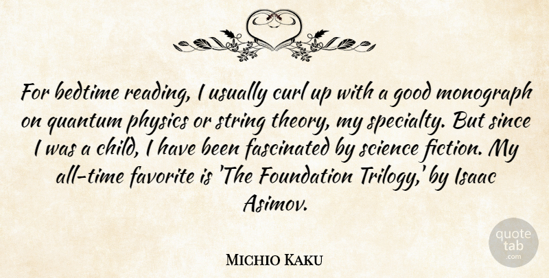 Michio Kaku Quote About Bedtime, Curl, Fascinated, Favorite, Foundation: For Bedtime Reading I Usually...
