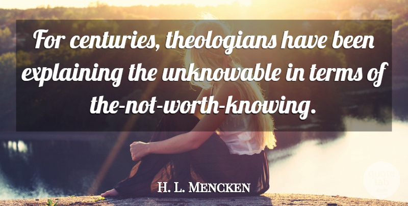 H. L. Mencken Quote About Terms: For Centuries Theologians Have Been...