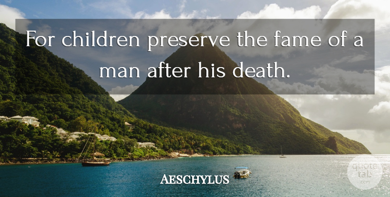 Aeschylus Quote About Children, Men, Literature: For Children Preserve The Fame...