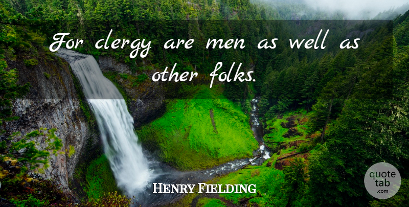 Henry Fielding Quote About Clergy, Men: For Clergy Are Men As...