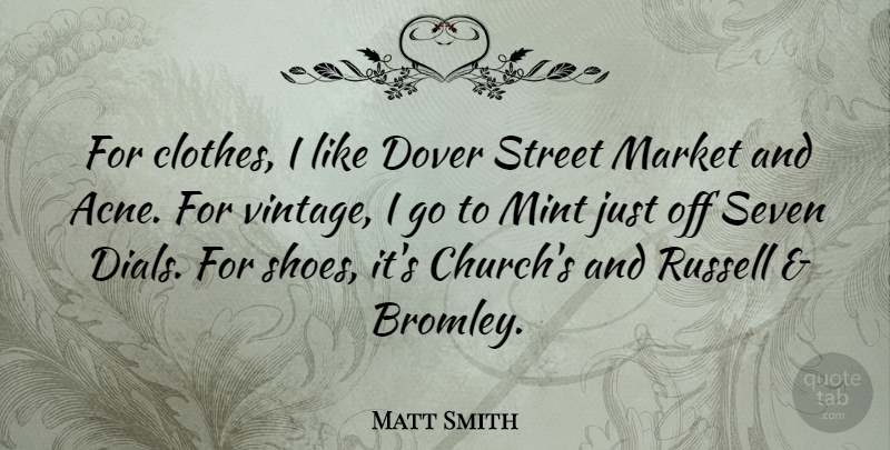 Matt Smith Quote About Vintage, Shoes, Clothes: For Clothes I Like Dover...