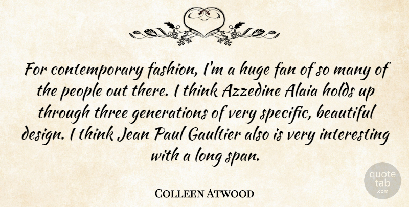 Colleen Atwood Quote About Design, Fan, Holds, Huge, Jean: For Contemporary Fashion Im A...