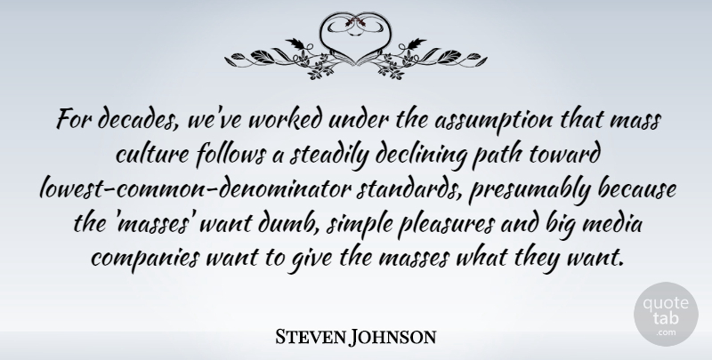 Steven Johnson Quote About Assumption, Companies, Declining, Follows, Mass: For Decades Weve Worked Under...