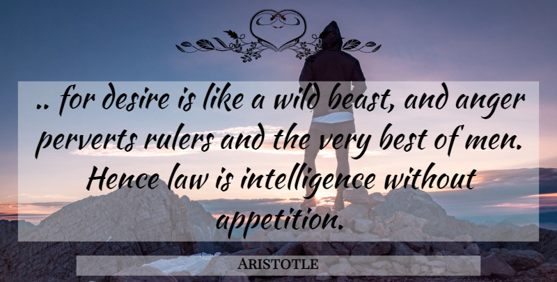 Aristotle Quote About Men, Law, Political: For Desire Is Like A...