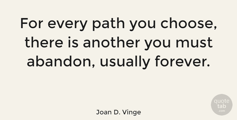 Joan D. Vinge Quote About Forever, Path, Abandon: For Every Path You Choose...