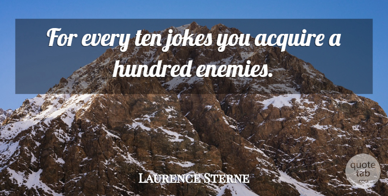 Laurence Sterne Quote About Enemy, Hundred, Jokes: For Every Ten Jokes You...