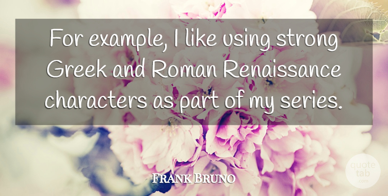 Frank Bruno Quote About Strong, Character, Athlete: For Example I Like Using...