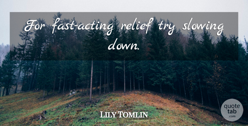 Lily Tomlin Quote About Inspirational, Breakup, Stress: For Fast Acting Relief Try...