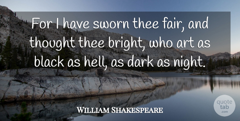 William Shakespeare Quote About Art, Dark, Night: For I Have Sworn Thee...