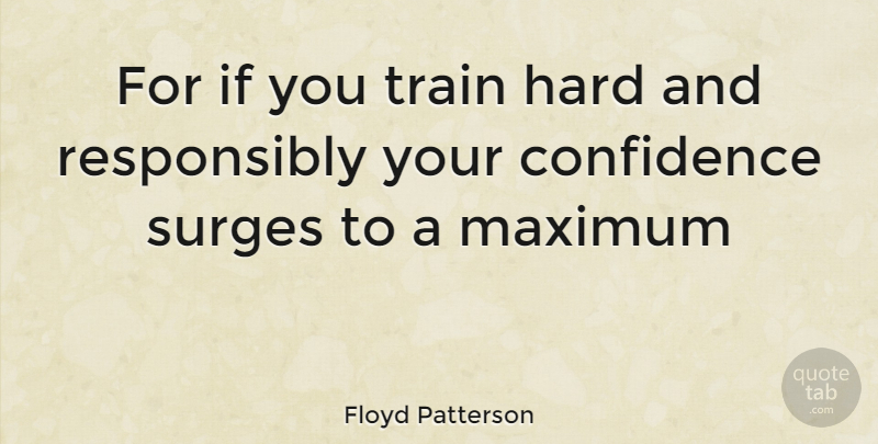 Floyd Patterson Quote About Train Hard, Maximum, Ifs: For If You Train Hard...