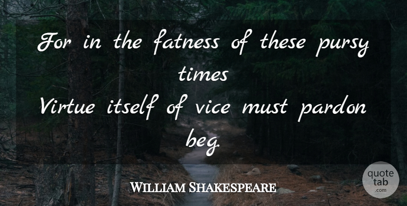 William Shakespeare Quote About Vices, Virtue, Pardon: For In The Fatness Of...