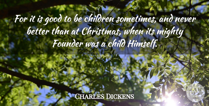 Charles Dickens Quote About Christmas, Children, Sometimes: For It Is Good To...