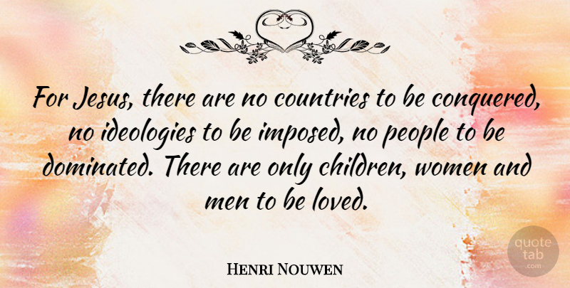Henri Nouwen Quote About Country, Jesus, Children: For Jesus There Are No...