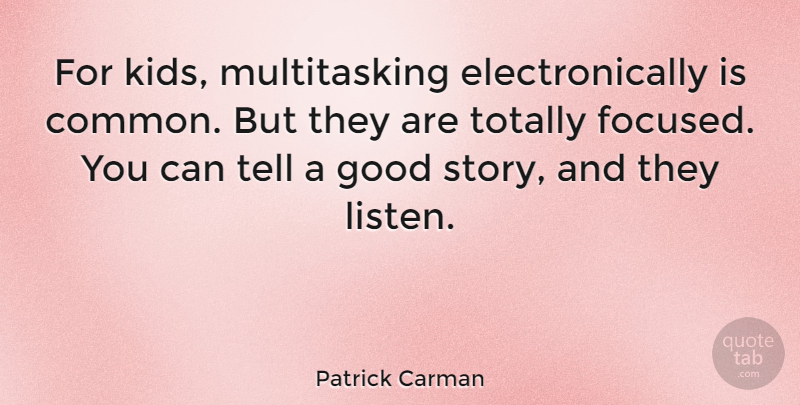 Patrick Carman Quote About Good, Totally: For Kids Multitasking Electronically Is...