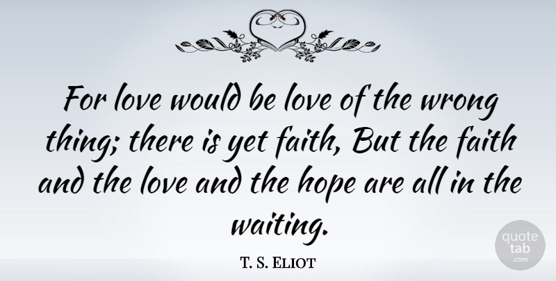 T. S. Eliot Quote About Love, Meditation, Waiting: For Love Would Be Love...