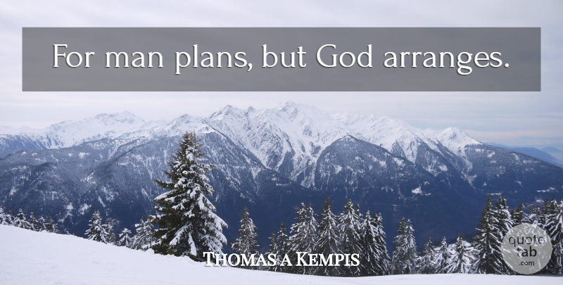 Thomas a Kempis Quote About Faith, Men, Plans: For Man Plans But God...