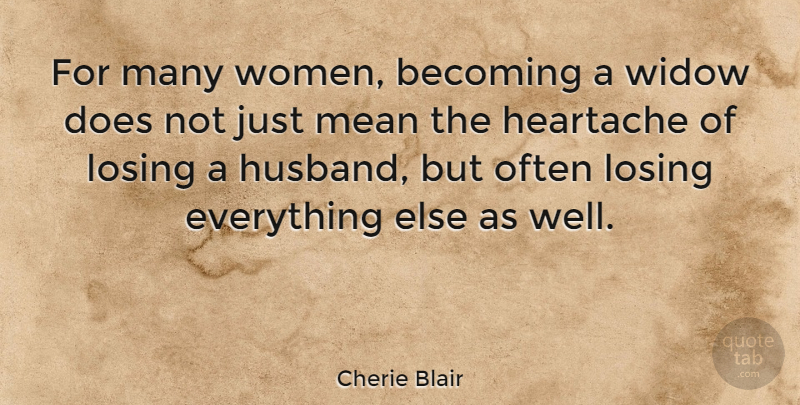 Cherie Blair Quote About Becoming, Heartache, Mean, Widow, Women: For Many Women Becoming A...