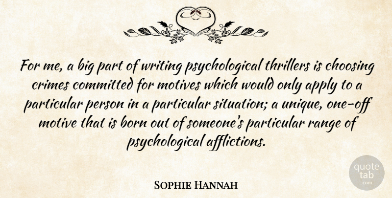 Sophie Hannah Quote About Apply, Choosing, Committed, Crimes, Motives: For Me A Big Part...